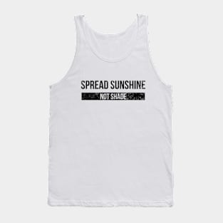 Spread Sunshine Not Shade - Motivational Words Tank Top
